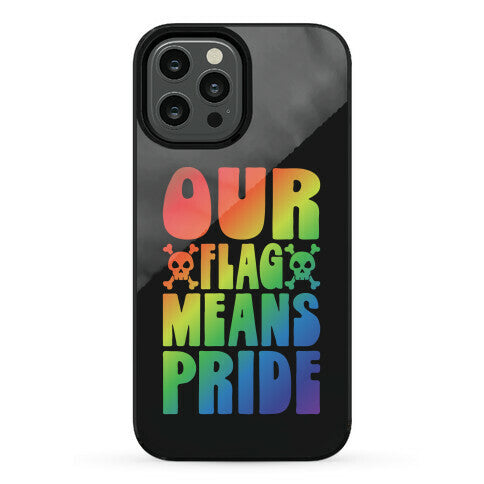 Our Flag Means Pride Phone Case
